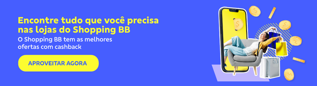 Banner retangular com fundo azul. À direita, uma mulher sentada numa poltrona cinza, sorri olhando para cima enquanto segura sacolas. 
À esquerda o texto: Encontre tudo que você precisa nas lojas do Shopping BB
O Shopping BB tem as melhores ofertas com cashback.
Botão: Aproveitar agora