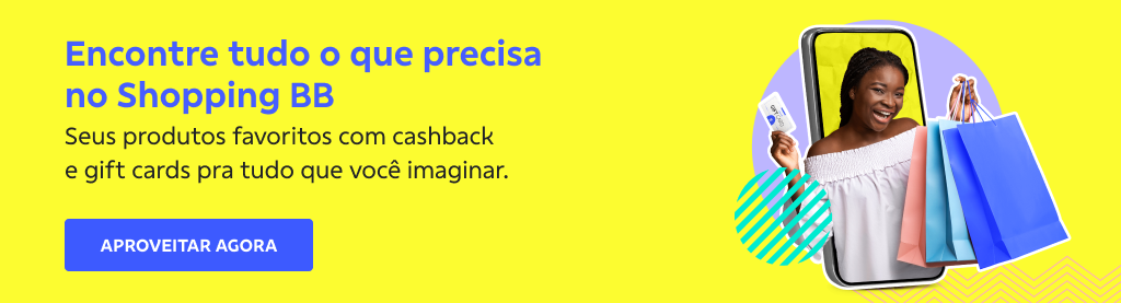 Banner retangular com fundo amarelo. À direita uma mulher negra sorri olhando pra frente, ela segura sacolas coloridas com a mão direita e um cartão com a mão esquerda.
À esquerda o texto: Encontre tudo o que você precisa no Shopping BB
Seus produtos favoritos com cashback e gift cards pra tudo que você imaginar.
Botão: Aproveitar agora