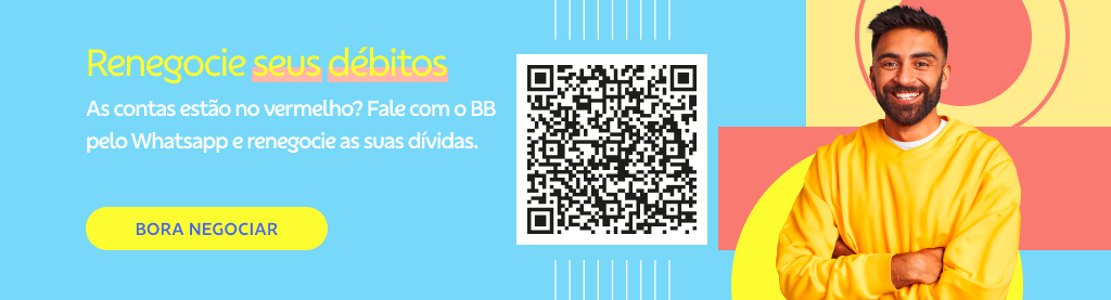 Banner com imagem de homem jovem de braços cruzados e sorrindo do lado direito. No centro QRCode. Do lado esquerdo texto:

Renegocie seus débitos 

As contas estão no vermelho? Fale com o BB pelo WhatsApp e renegocie as suas dívidas. 

Botão: Bora negociar