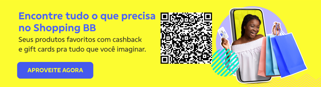 Banner com fundo amarelo, QRCode no centro e do lado direito imagem de uma jovem sorrindo com sacolas de compras na mão e na outra um cartão de crédito. Do lado esquerdo texto:

Encontre tudo o que precisa no Shopping BB 

Seus produtos favoritos com cashback e gift cards pra tudo que você imaginar. 

Botão: Aproveitar agora