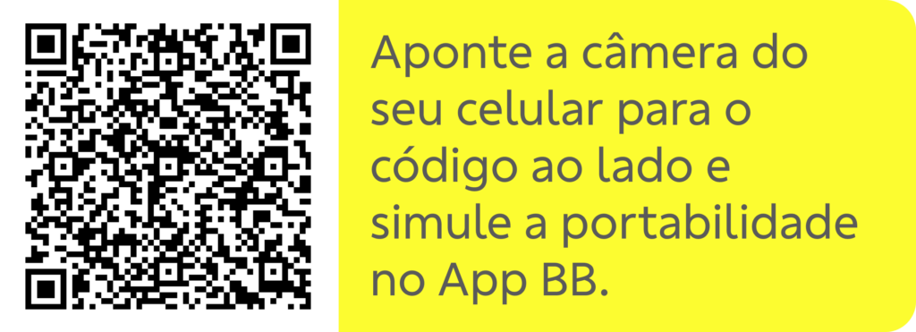 QRCode com texto ao lado:
Aponte a câmera do seu celular para o código ao lado e simule a portabilidade no App BB.