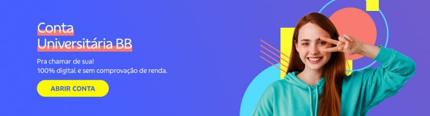 Banner com fundo azul. Do lado direto menina ruiva de casaco verde com dedo indicador e do meio em posição de V próxima ao rosto. Do lado esquerdo texto:

Conta universitária BB

Pra chamar de sua! 100% digital e sem comprovação de renda.

Botão: Abrir conta