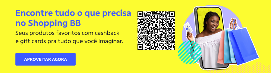 Banner com fundo amarelo, QRCode no centro e do lado direito imagem de uma jovem sorrindo com sacolas de compras na mão e na outra um cartão de crédito. Do lado esquerdo texto:
Encontre tudo o que precisa no Shopping BB 
Seus produtos favoritos com cashback e gift cards pra tudo que você imaginar. 
Botão: Aproveitar agora