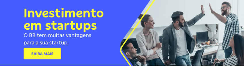 Banner com fundo azul. Do lado direito imagem de cinco pessoas em um escritório. Do lado esquerdo texto: 

Investimento em startups  

O BB em muitas vantagens para a sua startups.  

Botões: Saiba mais