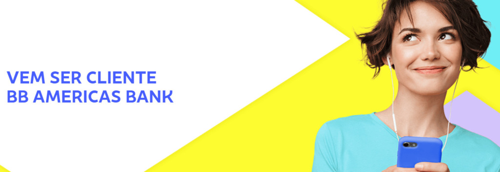 fundo em cores amarelo, branco e roxo. À esquerda, há o texto em azul: “VEM SER CLIENTE BB AMERICAS BANK”. À direita, uma pessoa aparece segurando um celular azul e usando fones de ouvido, posicionada sobre o fundo colorido.