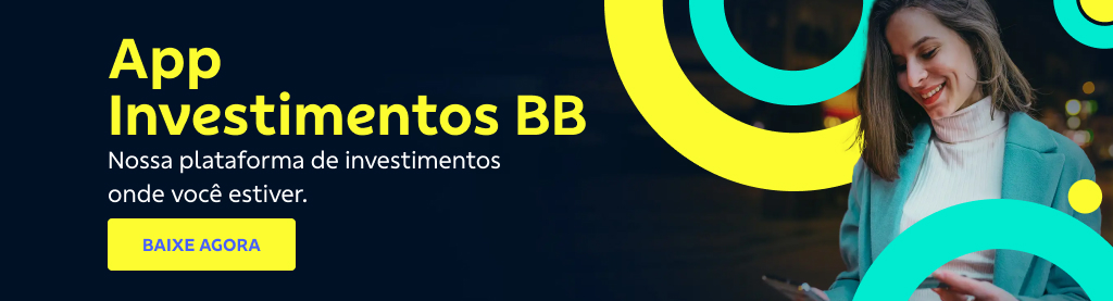 Banner com fundo azul escuro. Do lado direto imagem de mulher com o celular na mão e círculos amarelo e verde claro em volta. Do lado esquerdo texto: 

App investimentos BB  

Uma plataforma completa para você cuidar dos seus investimentos.  

Botão: Baixe agora 